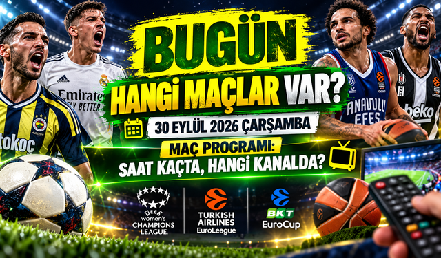 Bugün Hangi Maçlar Var? 30 Eylül 2026 Çarşamba Maç Programı: Saat Kaçta, Hangi Kanalda?