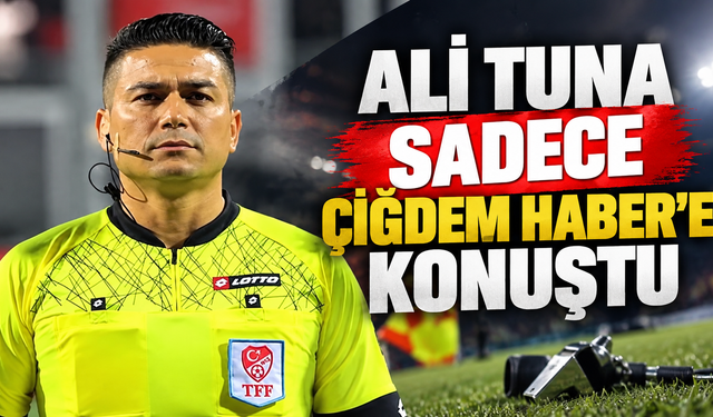 Kırşehirli Hakem Ali Tuna’dan Çiğdem Haber’e Özel Açıklama