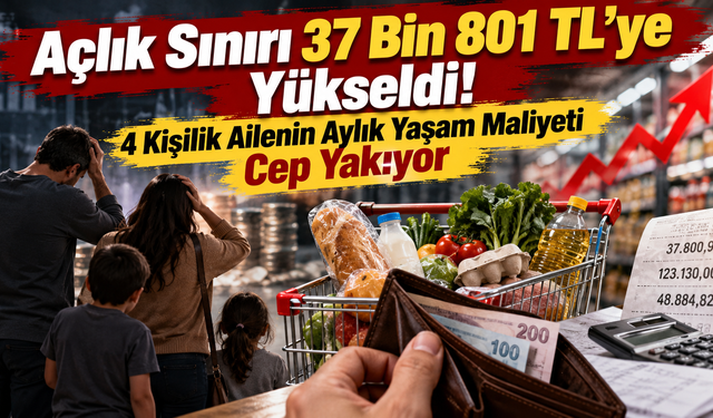 Açlık Sınırı 37 Bin 801 TL’ye Yükseldi! 4 Kişilik Ailenin Aylık Yaşam Maliyeti Cep Yakıyor