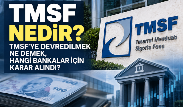 Tasarruf Mevduatı Sigorta Fonu Nedir? TMSF’ye Devredilmek Ne Demek, Hangi Bankalar İçin Karar Alındı?