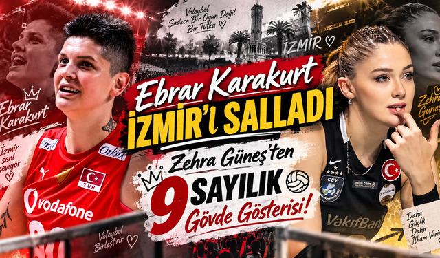 Ebrar Karakurt İzmir’i Salladı, Zehra Güneş’ten 9 Sayılık Gövde Gösterisi!