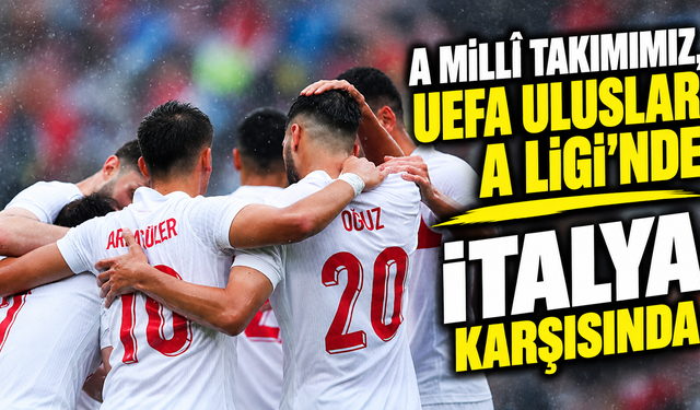 A Millî Takımımız, UEFA Uluslar A Ligi’nde İtalya Karşısında