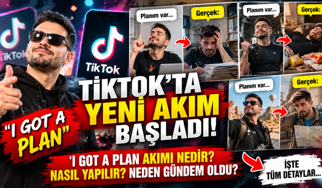 TikTok’ta yeni akım: “I Got a Plan” ne demek, nasıl yapılır? “I Got a Plan” akımı nedir?
