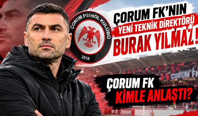 Çorum FK’nın Yeni Teknik Direktörü Kim Oldu? Çorum FK Burak Yılmaz ile anlaştı mı? Uğur Uçar ile neden yollar ayrıldı?