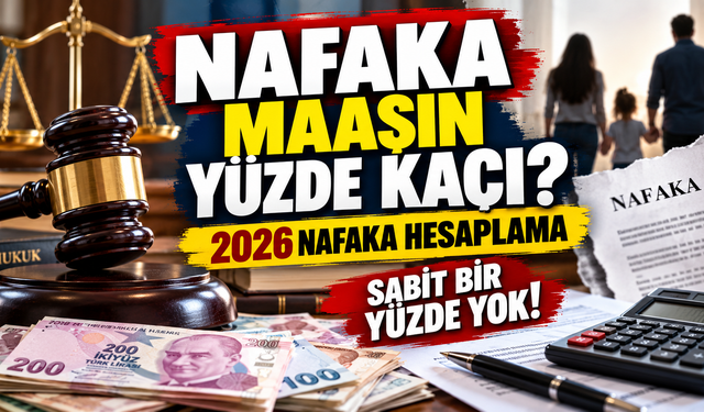 Nafaka maaşın yüzde kaçı? 2026 nafaka hesaplama.. Nafaka her yıl artar mı?