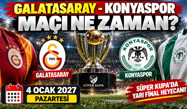 Galatasaray-Konyaspor Süper Kupa maçı ne zaman? Yarı final tarihi belli oldu