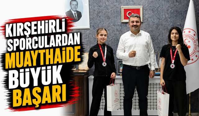Kırşehirli sporculardan Muaythaide büyük başarı