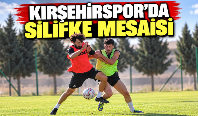Kırşehirspor’da Silifke mesaisi sürüyor