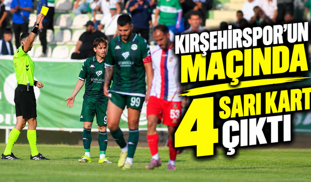 Kırşehirspor’un maçında 4 sarı kart çıktı