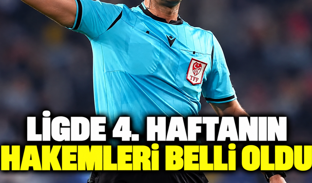 Ligde 4. Haftanın Hakemleri Belli Oldu