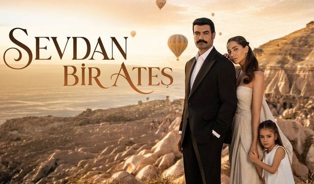 Sevdan Bir Ateş Oyuncuları Kimler? Murat Ünalmış Hangi Karakteri Oynuyor? Sevdan Bir Ateş Konusu ve Çekim Yerleri