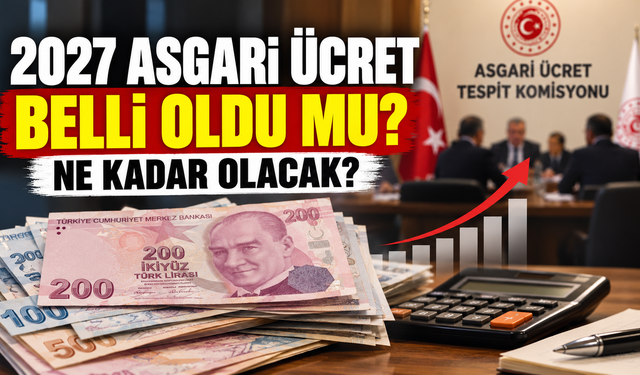 2027 Asgari Ücret Zammı Belli Oldu mu? 2027 Asgari Ücret Ne Kadar Olacak?