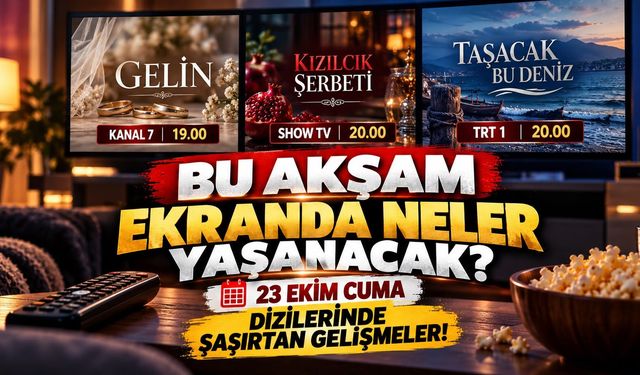Bu Akşam Ekranda Neler Yaşanacak? 23 Ekim Cuma Dizilerinde Şaşırtan Gelişmeler!