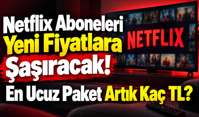 Netflix Aboneleri Yeni Fiyatlara Şaşıracak! En Ucuz Paket Artık Kaç TL?