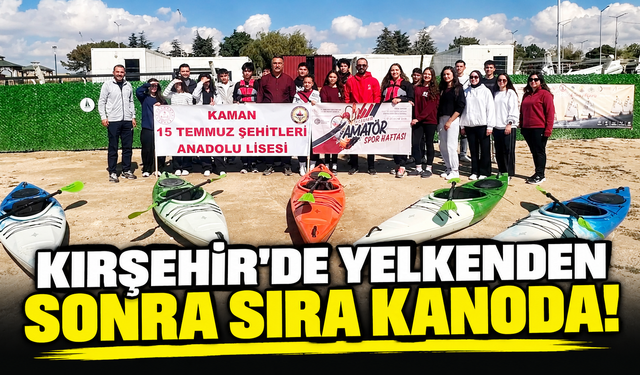 Kırşehir’de yelkenden sonra sıra kanoda!