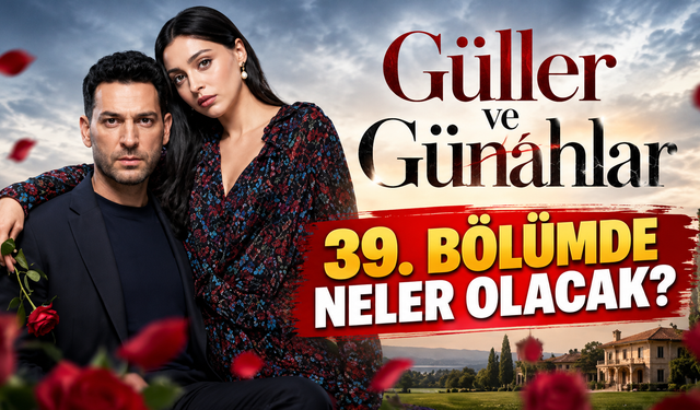 Güller ve Günahlar 39. Bölümde Neler Olacak? Serhat, Kader'in Babası Olduğunu Öğreniyor mu?
