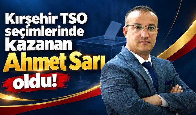 Kırşehir TSO seçimlerinde kazanan Ahmet Sarı oldu!