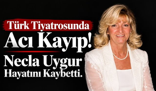 Türk Tiyatrosunda Acı Kayıp! Necla Uygur 89 Yaşında Hayatını Kaybetti