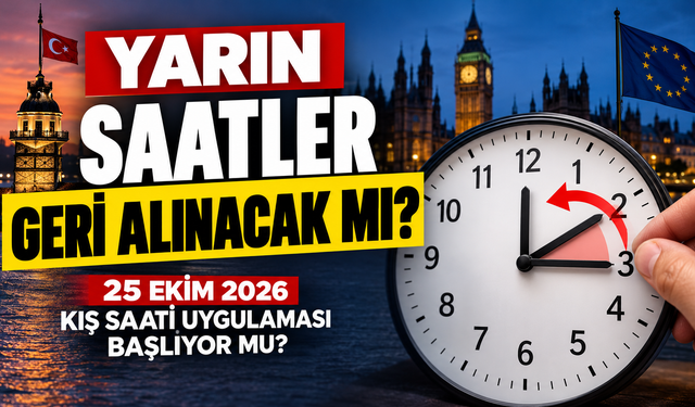 Yarın Saatler Geri Alınacak mı? 25 Ekim 2026 Kış Saati Uygulaması Başlıyor mu?