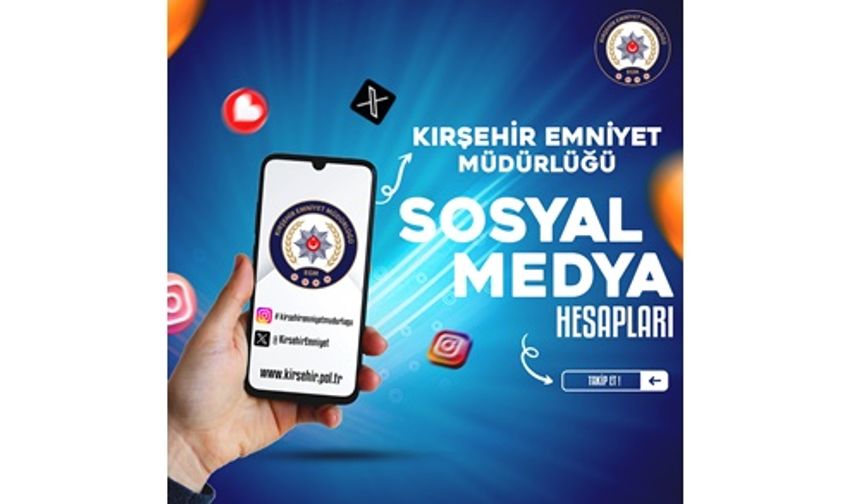 Kırşehir İl Emniyet Müdürlüğü resmi sosyal medya hesaplarını duyurdu