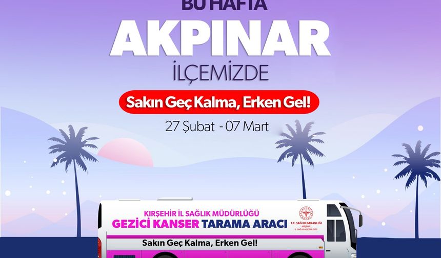 “Gezici Kanser Tarama Aracı” Akpınar’da!