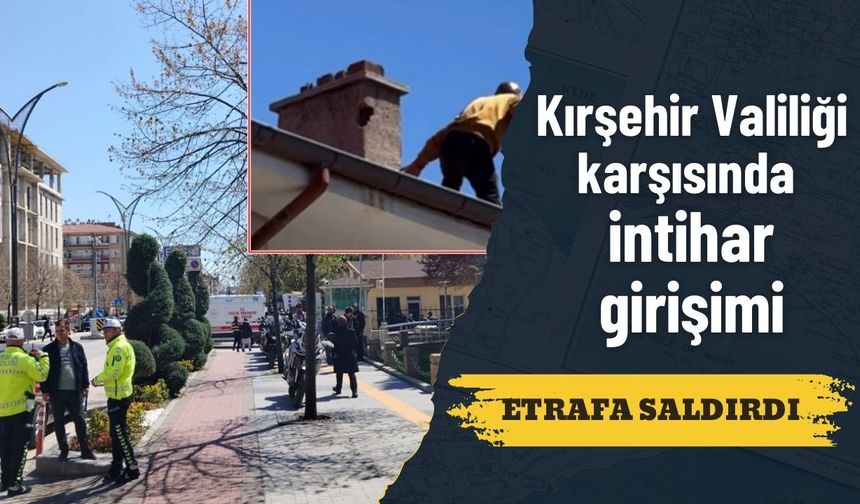 Kırşehir Valiliği karşısında kiremitlerle etrafa saldırdı