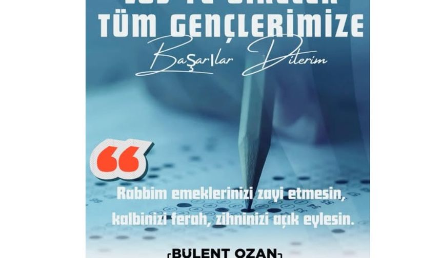 Başkan Ozan: “Gençlerin değerini sadece bu sınav belirlemeyecektir”