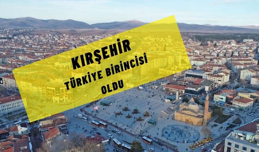 Kırşehir, Türkiye birincisi!..