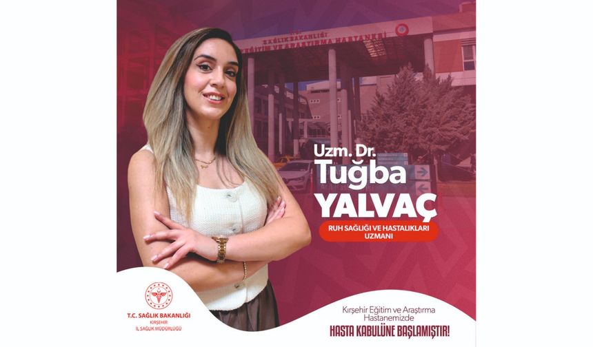 Uzman Dr. Tuğba Yalvaç Kırşehir’de Göreve Başladı