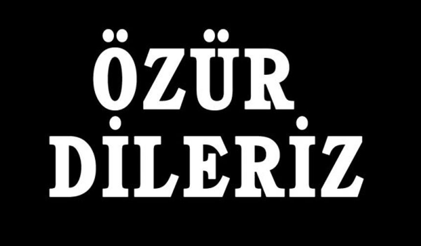 ÖZÜR DİLERİZ