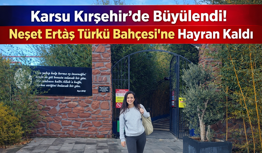 Karsu Kırşehir’de Büyülendi! Neşet Ertaş Türkü Bahçesi’ne Hayran Kaldı