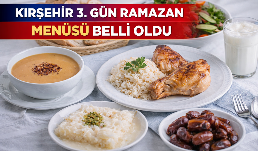 Kırşehir 3. Gün Ramazan Menüsü Belli Oldu