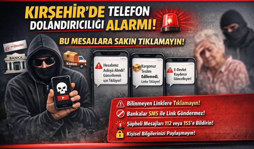 Kırşehir’de Telefon Dolandırıcılığı Alarmı: Bu Mesajlara Sakın Tıklamayın