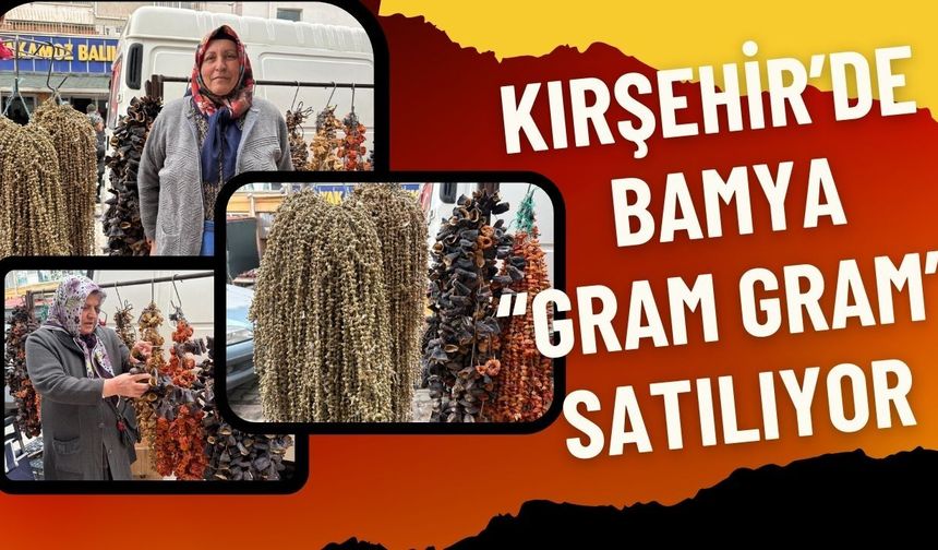 Kırşehir’de Bamya “Gram Gram” Satılıyor: "İşçiliği Çok, Alıcısı Zorlanıyor"