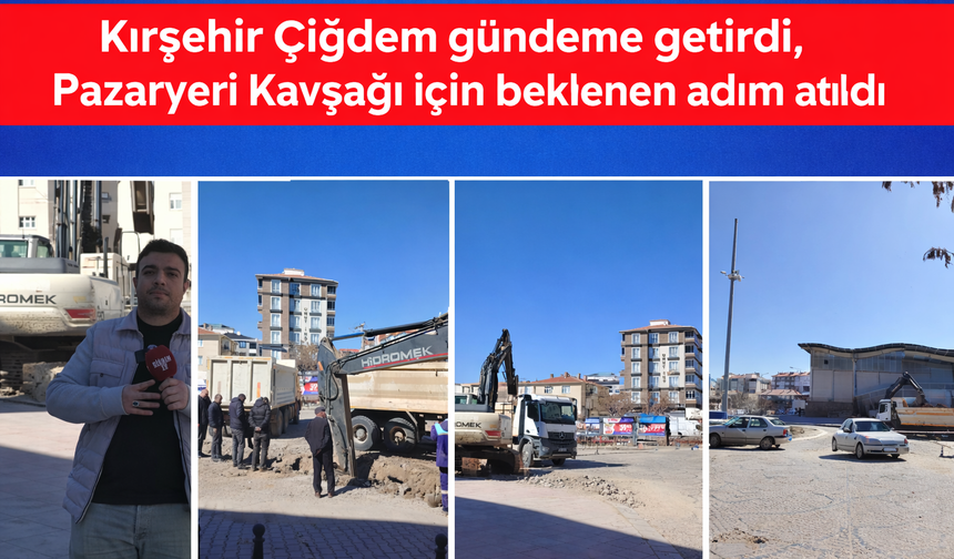 Kırşehir Çiğdem gündeme getirdi, Pazaryeri Kavşağı için beklenen adım atıldı