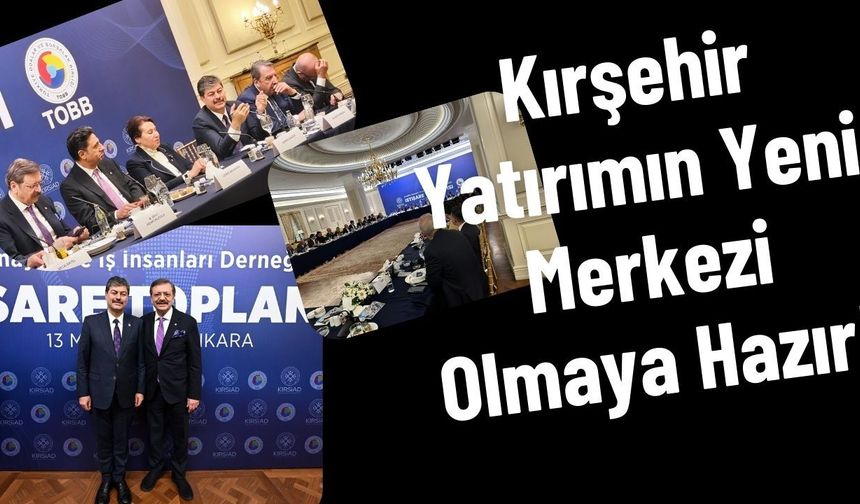 Sanayinin Yeni Rotası Çizildi: Kırşehir Yatırımın Yeni Merkezi Olmaya Hazır!