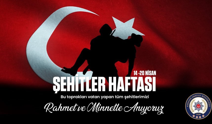 Kırşehir Emniyeti’nden Şehitler Haftası Mesajı: “Emanetiniz Geleceğimizin Teminatıdır”
