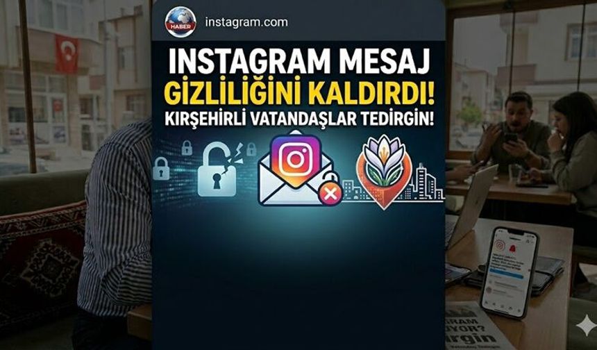 Instagram Mesajlardaki ‘Gizliliği’ Kaldırdı: Kırşehirli Kullanıcılar Tedirgin!