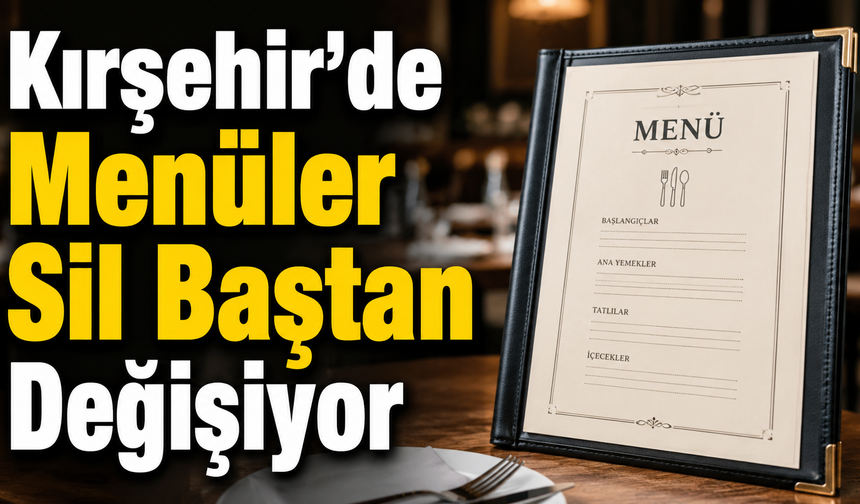 Kırşehir'de Menüler Değişiyor! Restoran ve Kafeler İçin Yeni Zorunluluk