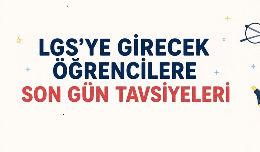 LGS Öncesi Altın Tavsiyeler
