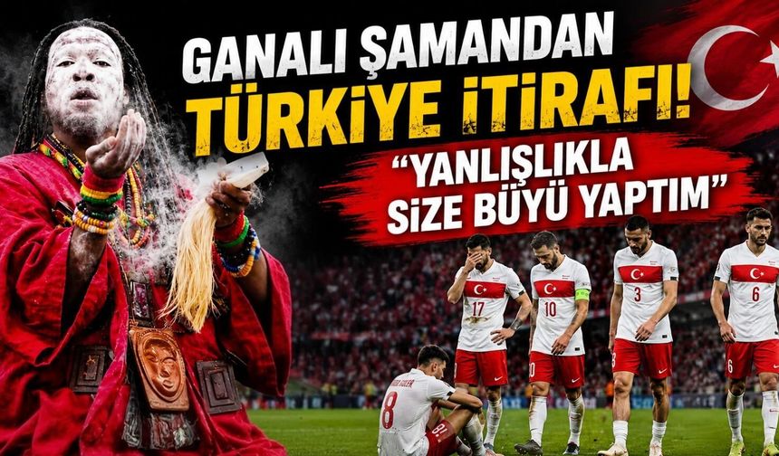 Ganalı Şaman: “Yanlışlıkla Türkiye’ye Büyü Yaptım”