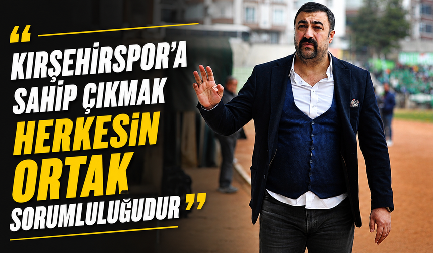 Başkan Torun: “Kırşehirspor’a sahip çıkmak herkesin ortak sorumluluğudur”