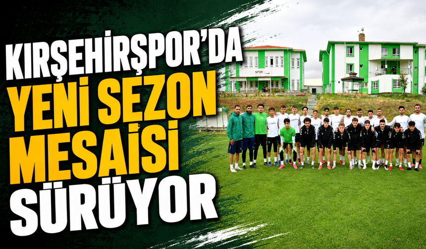 Kırşehirspor'da yeni sezon mesaisi sürüyor