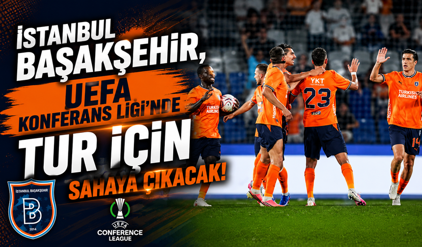 İstanbul Başakşehir, UEFA Konferans Ligi'nde tur için sahaya çıkacak