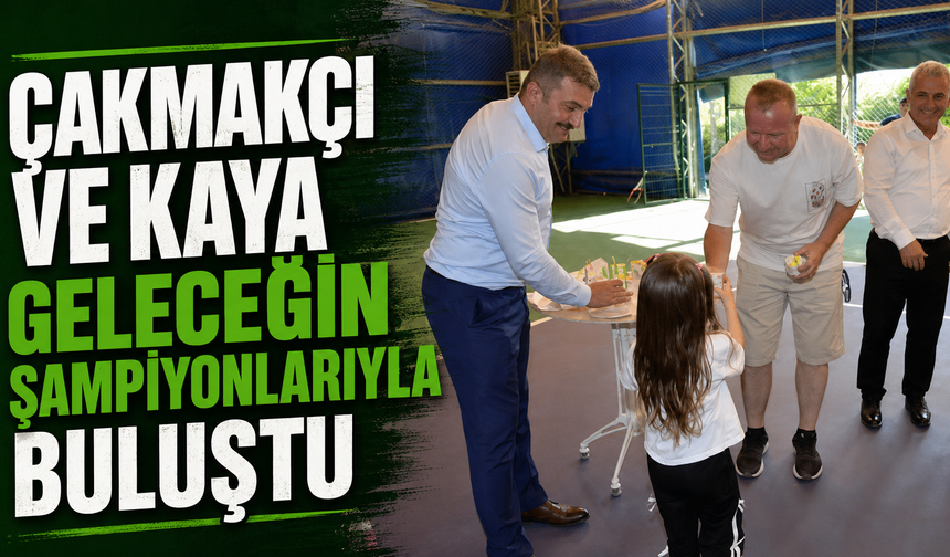 Çakmakçı ve Kaya geleceğin şampiyonlarıyla buluştu