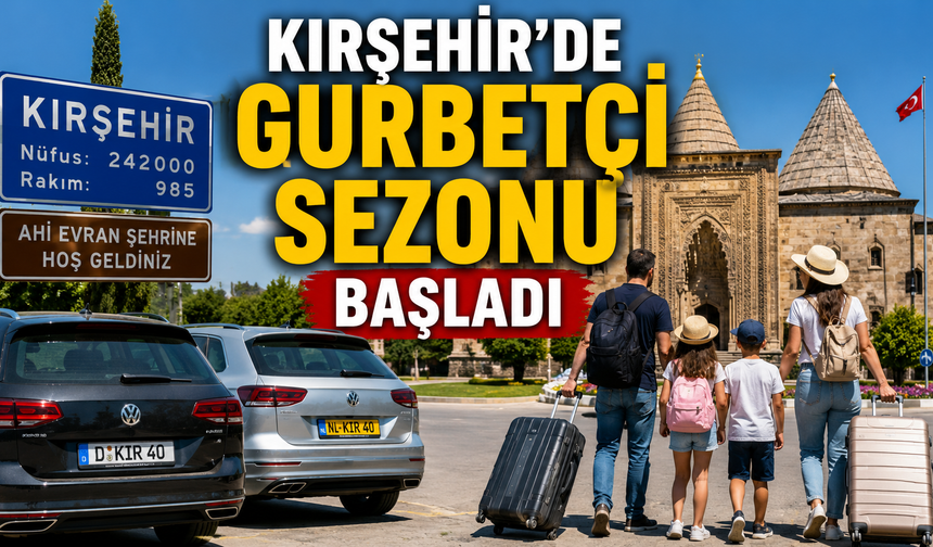 Kırşehir'e Gurbetçi Akını: Sokaklar ve Köyler Yeniden Şenleniyor