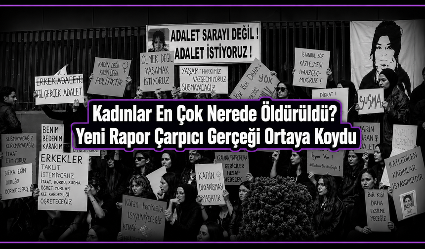 150 Kadın Nerede Öldürüldü? Raporun Cevabı Çarpıcı