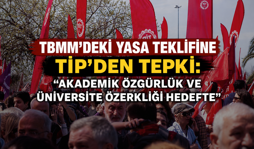 Öğrenci Affının Gölgesinde Tartışmalı Düzenleme: TİP'ten TBMM'deki Teklife Sert Tepki