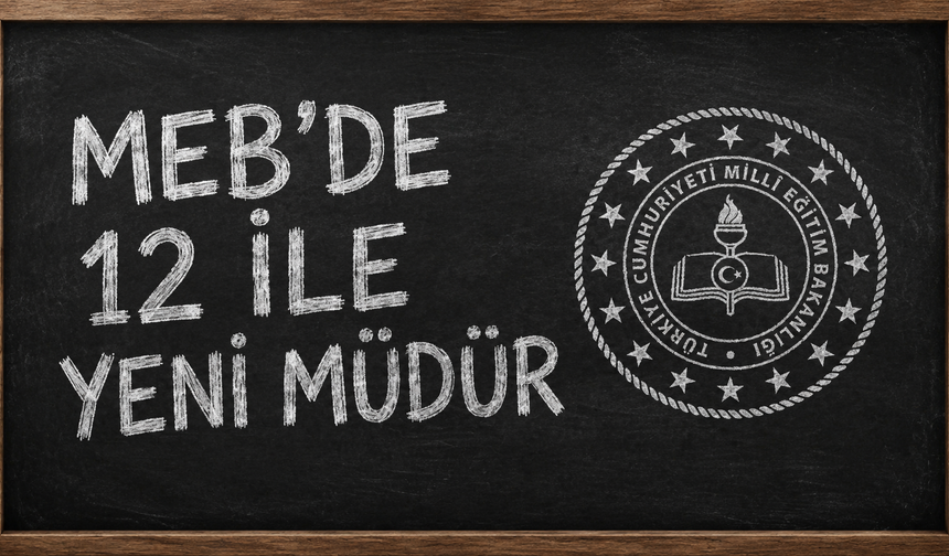 MEB'de Büyük Değişim! 12 İlin Milli Eğitim Müdürü Değişti