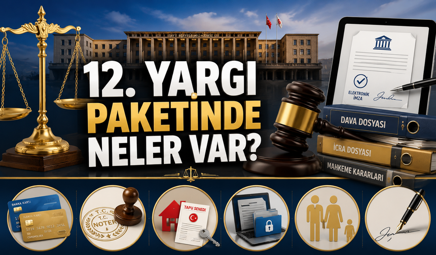 12. Yargı Paketiyle Neler Değişti? İşte Yeni Dönemin Kuralları